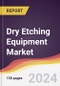 Dry Etching Equipment Market Report: Trends, Forecast and Competitive Analysis to 2030 - Product Image