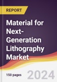 Material for Next-Generation Lithography Market Report: Trends, Forecast and Competitive Analysis to 2030- Product Image