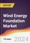 Wind Energy Foundation Market Report: Trends, Forecast and Competitive Analysis to 2030 - Product Image