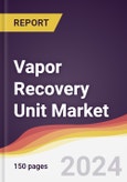 Vapor Recovery Unit Market Report: Trends, Forecast and Competitive Analysis to 2030- Product Image