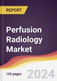 Perfusion Radiology Market Report: Trends, Forecast and Competitive Analysis to 2030- Product Image