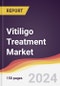 Vitiligo Treatment Market Report: Trends, Forecast and Competitive Analysis to 2030 - Product Image