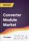 Converter Module Market Report: Trends, Forecast and Competitive Analysis to 2030 - Product Image