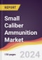 Small Caliber Ammunition Market Report: Trends, Forecast and Competitive Analysis to 2030 - Product Thumbnail Image