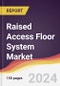 Raised Access Floor System Market Report: Trends, Forecast and Competitive Analysis to 2030 - Product Image