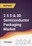 2.5 D & 3D Semiconductor Packaging Market Report: Trends, Forecast and Competitive Analysis to 2030- Product Image