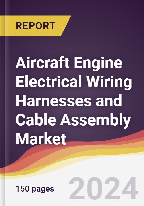 Aircraft Engine Electrical Wiring Harnesses and Cable Assembly Market