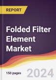 Folded Filter Element Market Report: Trends, Forecast and Competitive Analysis to 2030- Product Image