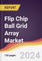 Flip Chip Ball Grid Array Market Report: Trends, Forecast and Competitive Analysis to 2030 - Product Image
