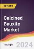 Calcined Bauxite Market Report: Trends, Forecast and Competitive Analysis to 2030- Product Image