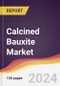 Calcined Bauxite Market Report: Trends, Forecast and Competitive Analysis to 2030 - Product Image