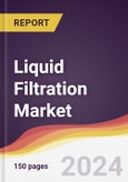 Liquid Filtration Market Report: Trends, Forecast and Competitive Analysis to 2030- Product Image