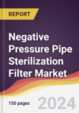 Negative Pressure Pipe Sterilization Filter Market Report: Trends, Forecast and Competitive Analysis to 2030- Product Image