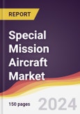 Special Mission Aircraft Market Report: Trends, Forecast and Competitive Analysis to 2030- Product Image