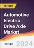 Automotive Electric Drive Axle Market Report: Trends, Forecast and Competitive Analysis to 2030- Product Image