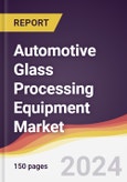 Automotive Glass Processing Equipment Market Report: Trends, Forecast and Competitive Analysis to 2030- Product Image