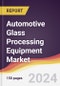 Automotive Glass Processing Equipment Market Report: Trends, Forecast and Competitive Analysis to 2030 - Product Thumbnail Image