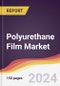Polyurethane Film Market Report: Trends, Forecast and Competitive Analysis to 2030 - Product Image
