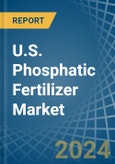 U.S. Phosphatic Fertilizer Market. Analysis and Forecast to 2030- Product Image