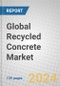 Global Recycled Concrete Market - Product Image
