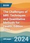 The Challenges of MRI. Techniques and Quantitative Methods for Health. Edition No. 1 - Product Image