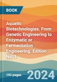 Aquatic Biotechnologies. From Genetic Engineering to Enzymatic or Fermentation Engineering. Edition No. 1- Product Image