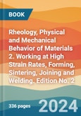 Rheology, Physical and Mechanical Behavior of Materials 2. Working at High Strain Rates, Forming, Sintering, Joining and Welding. Edition No. 2- Product Image