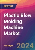 Plastic Blow Molding Machine Market Size, Market Share, Application Analysis, Regional Outlook, Growth Trends, Key Players, Competitive Strategies and Forecasts, 2023 to 2031- Product Image