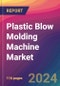 Plastic Blow Molding Machine Market Size, Market Share, Application Analysis, Regional Outlook, Growth Trends, Key Players, Competitive Strategies and Forecasts, 2023 to 2031 - Product Thumbnail Image