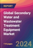 Global Secondary Water and Wastewater Treatment Equipment Market Size, Market Share, Application Analysis, Regional Outlook, Growth Trends, Key Players, Competitive Strategies and Forecasts, 2023 to 2031- Product Image