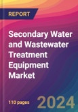 Secondary Water and Wastewater Treatment Equipment Market Size, Market Share, Application Analysis, Regional Outlook, Growth Trends, Key Players, Competitive Strategies and Forecasts, 2023 to 2031- Product Image