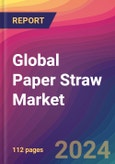 Global Paper Straw Market Size, Market Share, Application Analysis, Regional Outlook, Growth Trends, Key Players, Competitive Strategies and Forecasts, 2023 to 2031- Product Image