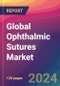 Global Ophthalmic Sutures Market Size, Market Share, Application Analysis, Regional Outlook, Growth Trends, Key Players, Competitive Strategies and Forecasts, 2023 to 2031 - Product Image