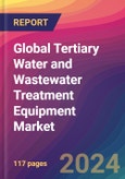 Global Tertiary Water and Wastewater Treatment Equipment Market Size, Market Share, Application Analysis, Regional Outlook, Growth Trends, Key Players, Competitive Strategies and Forecasts, 2023 to 2031- Product Image
