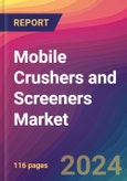 Mobile Crushers and Screeners Market Size, Market Share, Application Analysis, Regional Outlook, Growth Trends, Key Players, Competitive Strategies and Forecasts, 2023 to 2031- Product Image
