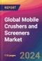 Global Mobile Crushers and Screeners Market Size, Market Share, Application Analysis, Regional Outlook, Growth Trends, Key Players, Competitive Strategies and Forecasts, 2023 to 2031 - Product Thumbnail Image