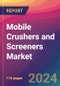 Mobile Crushers and Screeners Market Size, Market Share, Application Analysis, Regional Outlook, Growth Trends, Key Players, Competitive Strategies and Forecasts, 2023 to 2031 - Product Thumbnail Image