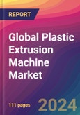 Global Plastic Extrusion Machine Market Size, Market Share, Application Analysis, Regional Outlook, Growth Trends, Key Players, Competitive Strategies and Forecasts, 2023 to 2031- Product Image