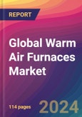 Global Warm Air Furnaces Market Size, Market Share, Application Analysis, Regional Outlook, Growth Trends, Key Players, Competitive Strategies and Forecasts, 2023 to 2031- Product Image