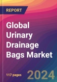 Global Urinary Drainage Bags Market Size, Market Share, Application Analysis, Regional Outlook, Growth Trends, Key Players, Competitive Strategies and Forecasts, 2023 to 2031- Product Image