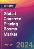 Global Concrete Placing Booms Market Size, Market Share, Application Analysis, Regional Outlook, Growth Trends, Key Players, Competitive Strategies and Forecasts, 2023 to 2031- Product Image