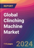 Global Clinching Machine Market Size, Market Share, Application Analysis, Regional Outlook, Growth Trends, Key Players, Competitive Strategies and Forecasts, 2023 to 2031- Product Image