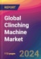 Global Clinching Machine Market Size, Market Share, Application Analysis, Regional Outlook, Growth Trends, Key Players, Competitive Strategies and Forecasts, 2023 to 2031 - Product Thumbnail Image