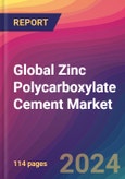 Global Zinc Polycarboxylate Cement Market Size, Market Share, Application Analysis, Regional Outlook, Growth Trends, Key Players, Competitive Strategies and Forecasts, 2023 to 2031- Product Image