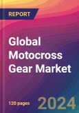 Global Motocross Gear Market Size, Market Share, Application Analysis, Regional Outlook, Growth Trends, Key Players, Competitive Strategies and Forecasts, 2023 to 2031- Product Image