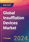 Global Insufflation Devices Market Size, Market Share, Application Analysis, Regional Outlook, Growth Trends, Key Players, Competitive Strategies and Forecasts, 2023 to 2031 - Product Image