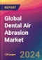 Global Dental Air Abrasion Market Size, Market Share, Application Analysis, Regional Outlook, Growth Trends, Key Players, Competitive Strategies and Forecasts, 2023 to 2031 - Product Thumbnail Image