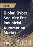 Global Cyber Security For Industrial Automation Market Size, Share & Trends Analysis Report By Type, By Security Type, By End Use, By Technologies, By Regional Outlook and Forecast, 2023 - 2030- Product Image