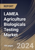 LAMEA Agriculture Biologicals Testing Market Size, Share & Trends Analysis Report By End-User, By Product Type (Biopesticides, Biofertilizers and Biostimulants), By Country and Growth Forecast, 2023 - 2030- Product Image
