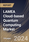 LAMEA Cloud-based Quantum Computing Market Size, Share & Trends Analysis Report By Solution, By Technology (Superconducting Qubits, Trapped Ions, Quantum Annealing, and Others), By Application, By Vertical, By Country and Growth Forecast, 2023 - 2030- Product Image